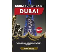 GUIDA TURISTICA DI DUBAI 2026: Esplora le strade trafficate, le avventure nel deserto e gli splendidi skyline con sicurezza