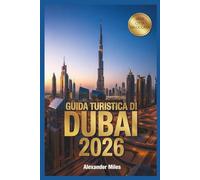 Guida turistica di Dubai 2026: Le principali attrazioni, tesori nascosti, itinerari e consigli di viaggio essenziali (Serie Città Sbloccate)