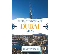 GUIDA TURISTICA DI DUBAI 2026: Scopri le meraviglie moderne e le tradizioni senza tempo degli Emirati Arabi Uniti