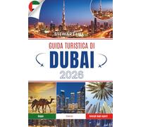 GUIDA TURISTICA DI DUBAI 2026: Storie, strade e segreti della città che ha inventato la rivoluzione