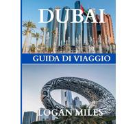 Guida turistica di Dubai e Abu Dhabi 2025: Il tuo compagno di viaggio ideale: crea itinerari con facilità, evita le trappole per turisti, conosci i ... ogni destinazione in totale sicurezza.