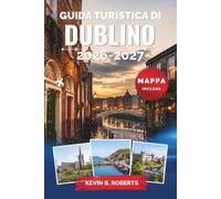 Guida turistica di Dublino 2026-2027: Scopri il Trinity College, Temple Bar, l'architettura georgiana, le passeggiate costiere, i quartieri autentici, ... dettagliati e i consigli degli esperti