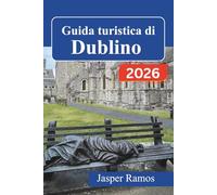 Guida turistica di Dublino 2026: Cultura dei pub, luoghi di interesse letterario e gite fuori città: la tua guida pratica per chi visita la città per la prima volta e per chi ci torna.