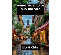 GUIDA TURISTICA DI DUBLINO 2026: Scopri il cuore dell'Irlanda: una guida locale aDublino