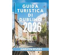 GUIDA TURISTICA DI DUBLINO 2026: "Un ricco patrimonio: alla scoperta dei tesori dell'Isola di Smeraldo"