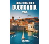 GUIDA TURISTICA DI DUBROVNIK 2025: Il tuo compagno pratico per la città più bella della Croazia