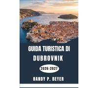 Guida turistica di Dubrovnik 2026-2027: Esplora in tutta sicurezza la città fortificata della Dalmazia, le isole Elafiti, la cucina locale, le spiagge e i siti culturali.