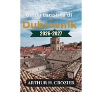 Guida turistica di Dubrovnik 2026-2027: Organizza la tua visita in modo pratico: orari delle mura cittadine, orientamento nel centro storico, ... e pianificazione delle attività quotidiane.