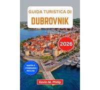 Guida turistica di Dubrovnik 2026: Scopri la Perla dell'Adriatico: antiche mura cittadine, fughe su isole paradisiache, spiagge nascoste, gite di un giorno e itinerari con consigli da esperti
