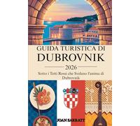 Guida turistica di Dubrovnik 2026: Sotto i tetti rossi che svelano l'anima di Dubrovnik