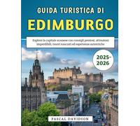 Guida Turistica Di Edimburgo 2025-2026: Esplora la capitale scozzese con consigli preziosi, attrazioni imperdibili, tesori nascosti ed esperienze autentiche