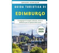 Guida Turistica Di Edimburgo 2025-2026: Il compagno di viaggio culturale, storico e definitivo per la capitale della Scozia