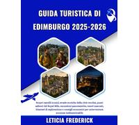 GUIDA TURISTICA DI EDIMBURGO 2025-2026: Scopri castelli iconici, strade storiche della città vecchia, punti salienti del Royal Mile, escursioni ... economici per un'avventura scozzese indim...