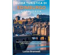 Guida turistica di Edimburgo 2025-2026: Scopri la capitale della Scozia: le principali attrazioni, i tesori nascosti e le esperienze locali