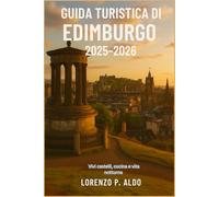 GUIDA TURISTICA DI EDIMBURGO 2025-2026: Vivi castelli, cucina e vita notturna