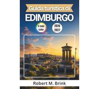 Guida turistica di Edimburgo 2026-2027 (A colori): Itinerari intelligenti per la capitale scozzese, con strade storiche, punti panoramici, idee per la ... (Guida di viaggio Explorer a colori)