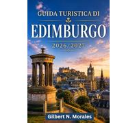 GUIDA TURISTICA DI EDIMBURGO 2026/2027: Esplora vicoli medievali, strade georgiane, monumenti iconici, festival, tradizioni legate al whisky e la capitale della Scozia.