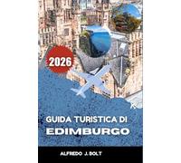 GUIDA TURISTICA DI EDIMBURGO 2026: Alla scoperta della ricca storia, della cultura moderna e dei luoghi simbolo della città.