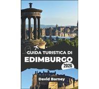 Guida turistica di Edimburgo 2026: Esplora strade storiche e meraviglie moderne attraverso la cultura gastronomica e itinerari stagionali
