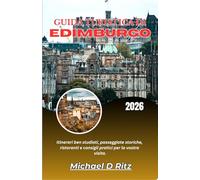 GUIDA TURISTICA DI EDIMBURGO 2026: Itinerari ben studiati, passeggiate storiche, ristoranti e consigli pratici per la vostra visita.