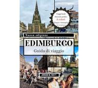 GUIDA TURISTICA DI EDIMBURGO: Dai castelli e dal Royal Mile ai percorsi del whisky, ai festival e ai tesori nascosti: scopri lo spirito della capitale storica della Scozia