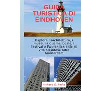 GUIDA TURISTICA DI EINDHOVEN: Esplora l'architettura, i musei, la cucina locale, i festival e l'autentico stile di vita olandese oltre Amsterdam