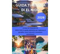 GUIDA TURISTICA DI EL NIDO 2026: GUIDA DI VIAGGIO EL NIDO 2026: la guida definitiva per esplorare il paradiso, tesori nascosti e avventure emozionanti