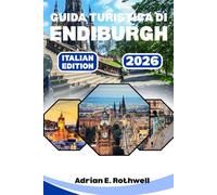 GUIDA TURISTICA DI ENDIBURGH 2026: Gemme nascoste, segreti locali e consigli essenziali per esplorare la Scozia come la gente del posto