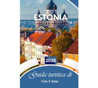 Guida turistica di Estonia 2026: La guida essenziale completa alle strade di Tallinn, spiagge, locali per ristorarsi, consigli economici e locali per esperienze indimenticabili
