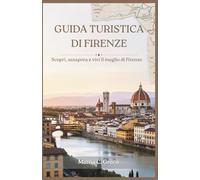 GUIDA TURISTICA DI FIRENZE: Scopri, assapora e vivi il meglio di Firenze