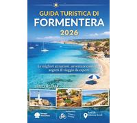 GUIDA TURISTICA DI FORMENTERA 2026: Le migliori attrazioni, avventure costiere e segreti di viaggio da esperti.