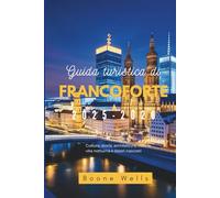 Guida turistica di Francoforte 2025-2026: Cultura, storia, architettura, cucina, vita notturna e tesori nascosti