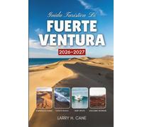 Guida turistica di Fuerteventura 2026-2027: Esplora le dune dorate e le spiagge nascoste dell'isola, i sentieri vulcanici, le migliori cose da fare e ... oltre a semplici itinerari di 3, 5 e 7 giorni