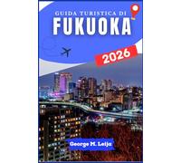 GUIDA TURISTICA DI FUKUOKA 2026: Alla scoperta della scena gastronomica cittadina, dei corsi d'acqua, dei parchi e delle mete per gite di un giorno nei dintorni.