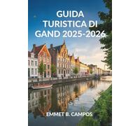 GUIDA TURISTICA DI GAND 2025-2026: Esplora gli incantevoli canali e il patrimonio culturale del Belgio