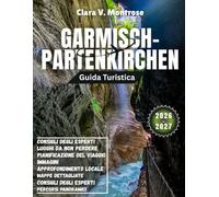 Guida turistica di Garmisch-Partenkirchen 2026-2027: Dalle cime ghiacciate alle gole nascoste: scopri il paradiso invernale ed estivo della Baviera