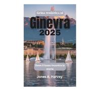Guida turistica di Ginevra 2025: Dove il lusso incontra la storia