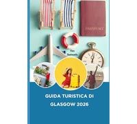 GUIDA TURISTICA DI GLASGOW 2026: Principali attrazioni Monumenti e luoghi da non perdere in una delle città più belle della Scozia
