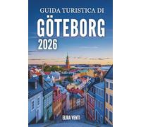 GUIDA TURISTICA DI GÖTEBORG 2026: Esplora la città come un abitante del posto: attrazioni, quartieri, cibo, gite di un giorno e consigli di viaggio