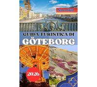 GUIDA TURISTICA DI GÖTEBORG 2026: Guida turistica di Göteborg 2026: consigli utili, tesori nascosti e attrazioni imperdibili per chi visita la città per la prima volta e per chi la visita di ritorno
