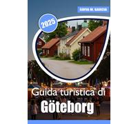 Guida turistica di Göteborg: I migliori luoghi, cibo ed esperienze nella capitale svedese (Guide alle Città Europee)