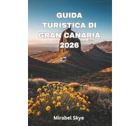 Guida Turistica Di Gran Canaria 2026: Esplora Spiagge, Cultura, Cibo Ed Escursioni Indimenticabili