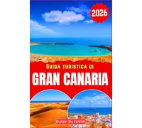 Guida turistica di Gran Canaria 2026: Scopri le maestose spiagge, le montagne lussureggianti e i vivaci villaggi di Gran Canaria con i consigli della ... esperienze autentiche (GUIDE DI NATALE)