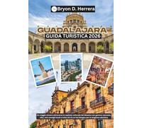 Guida turistica di Guadalajara 2026: Un viaggio emozionante attraverso la capitale culturale del Messico, con tesori, cibo e veri consigli locali per la stagione calcistica.