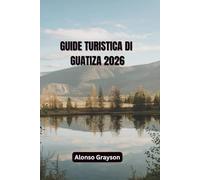GUIDA TURISTICA DI GUATIZA 2026: Alla Scoperta Dei Villaggi, Della Cultura E Della Costa Del Nord