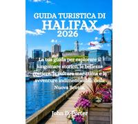 GUIDA TURISTICA DI HALIFAX 2026: La tua guida per esplorare il lungomare storico, le bellezze costiere, la cultura marittima e le avventure indimenticabili della Nuova Scozia.