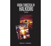 GUIDA TURISTICA DI HALKIDIKI 2026: la penisola nascosta della Grecia: il Monte Athos, l'isola di Diaporos, le spiagge dell'antica Stagira, i festival ... di Aristotele da Kassandra a Sithonia.