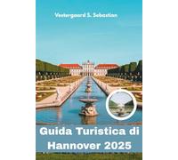 Guida Turistica di Hannover 2025: Cultura, spazi verdi e fascino tedesco nella città che ti sorprende