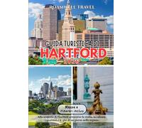 GUIDA TURISTICA DI HARTFORD 2026: Alla scoperta di Hartford attraverso la storia, la cultura, i quartieri e le gite di un giorno nella regione.