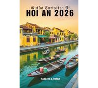 Guida Turistica Di HOI AN 2026: Viaggi attraverso il fascino senza tempo del Vietnam